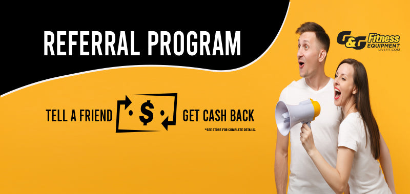 Refer a friend to G&G Fitness Equipment and get cash back